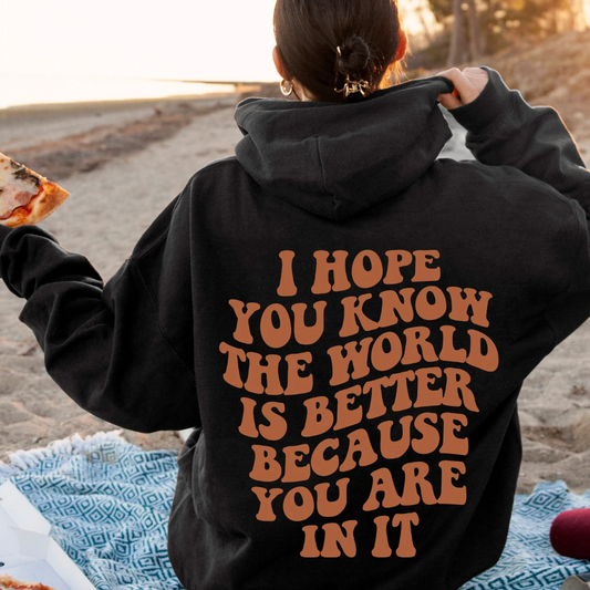 World is Better Because You Are In It Hoodie