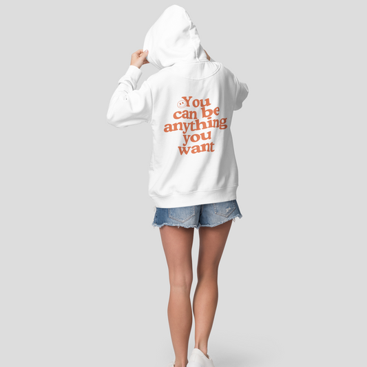 Be Anything You Want Hoodie