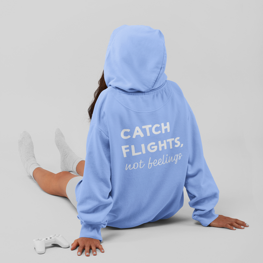Catch Flights, Not Feelings Hoodie