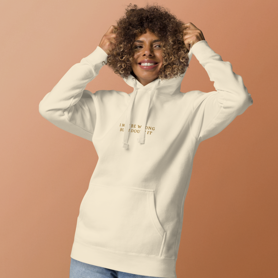 May be Wrong But I Doubt It Hoodie