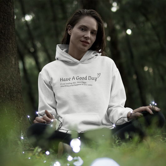 Have A Good Day Hoodie